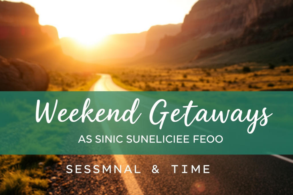Weekend Getaways Seasonal & Timing Guides
